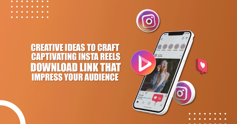 Ideas to Craft Captivating Instagram Reels Download Link