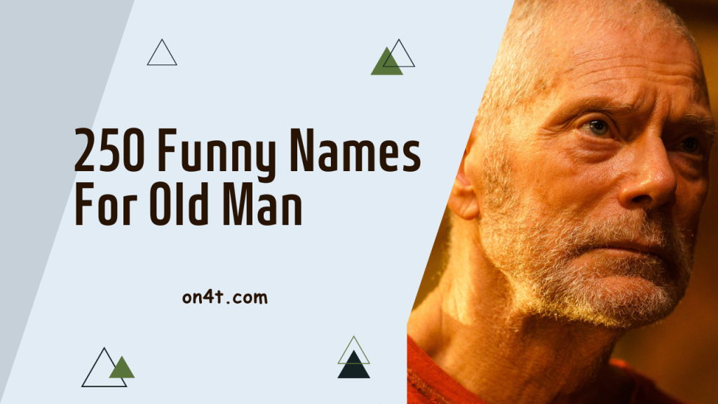 250 Funny Names For Old Man On4t