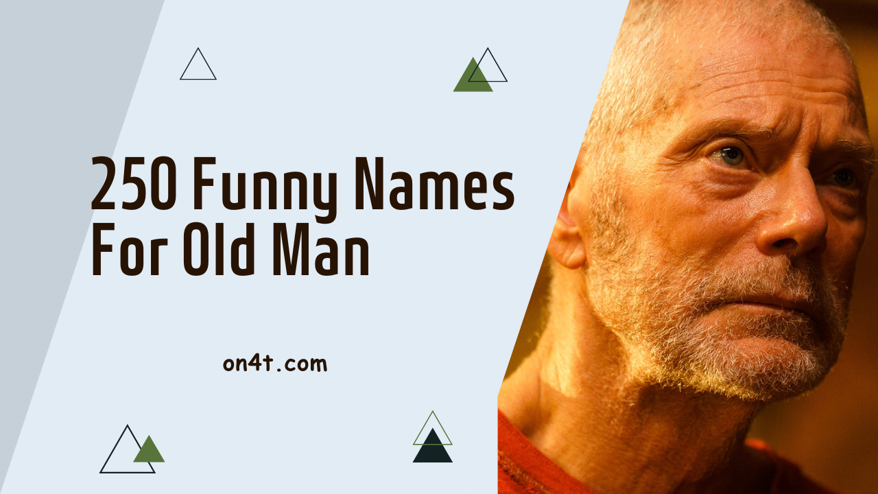 250 Funny Names For Old Man