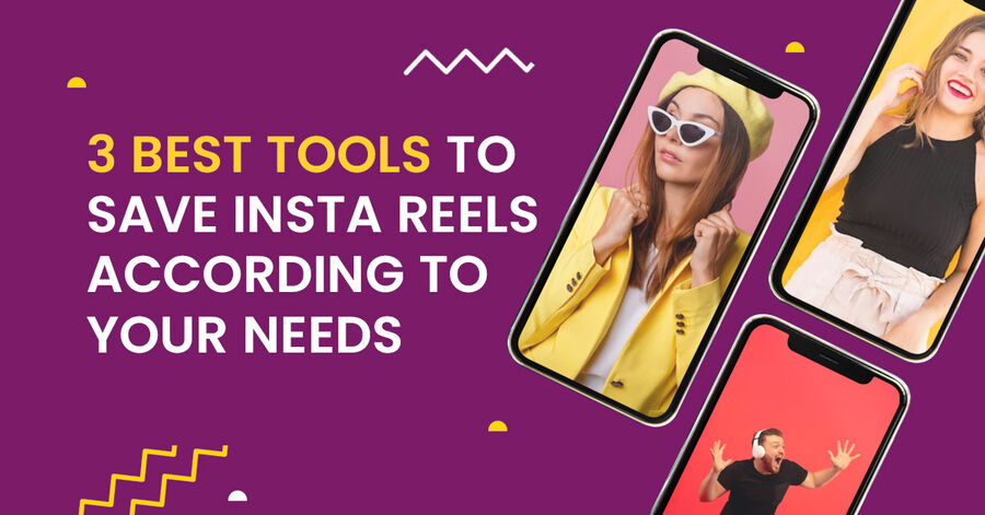 3 best tools to save insta reels according to your needs