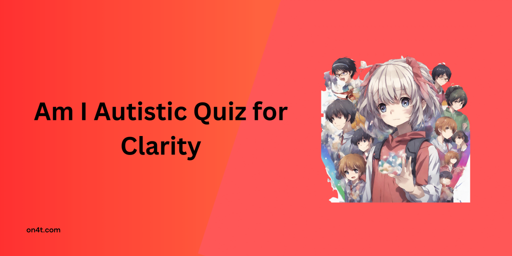 Am I Autistic Quiz for Clarity