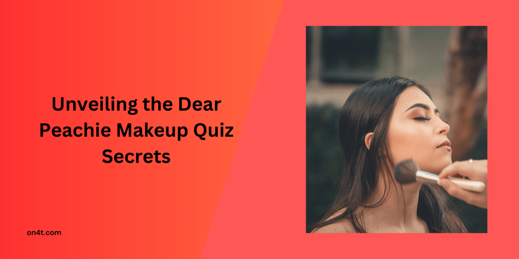 Unveiling the Dear Peachie Makeup Quiz Secrets