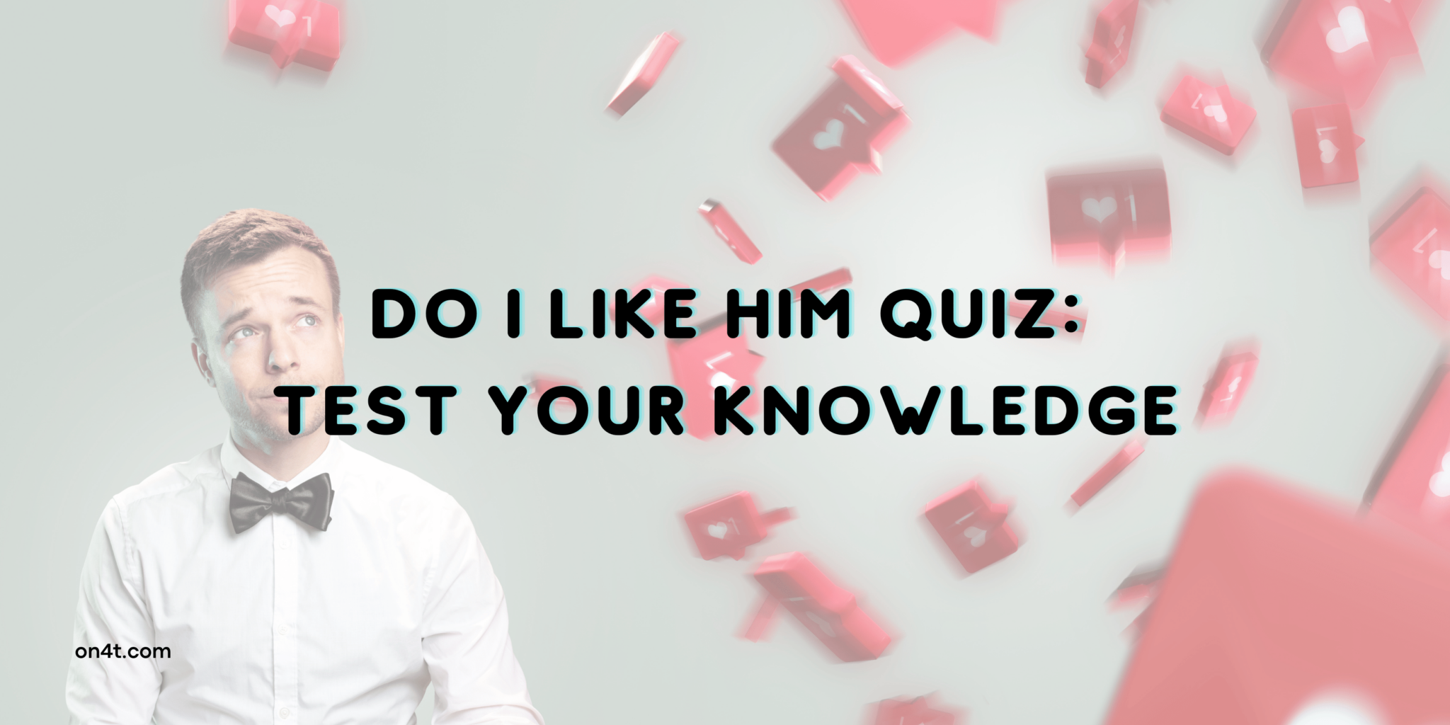 Do I Like Him Quiz: Test Your Knowledge