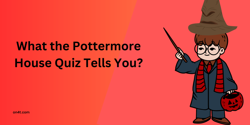 What the Pottermore House Quiz Tells About You?