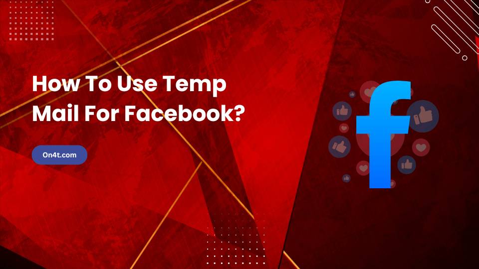 How To Use Temp Mail For Facebook?