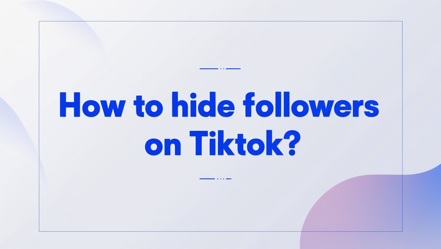 How to Hide Followers on Tiktok?