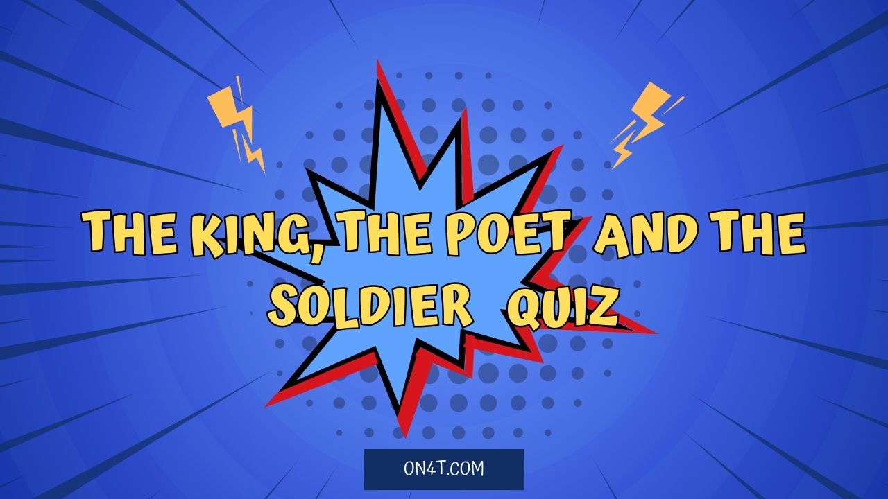The King, The Poet, The Soldier Quiz Guide