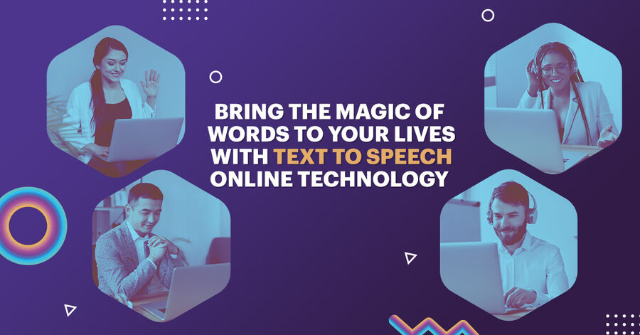 bring the magic of words to your lives with text to speech online technology