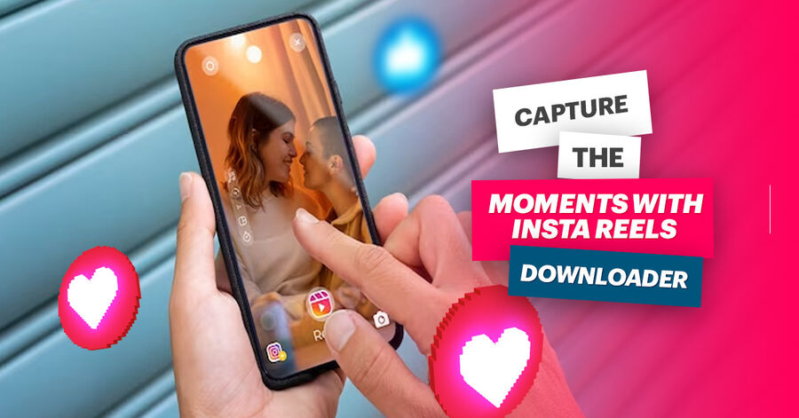 capture the moments with insta reels downloader