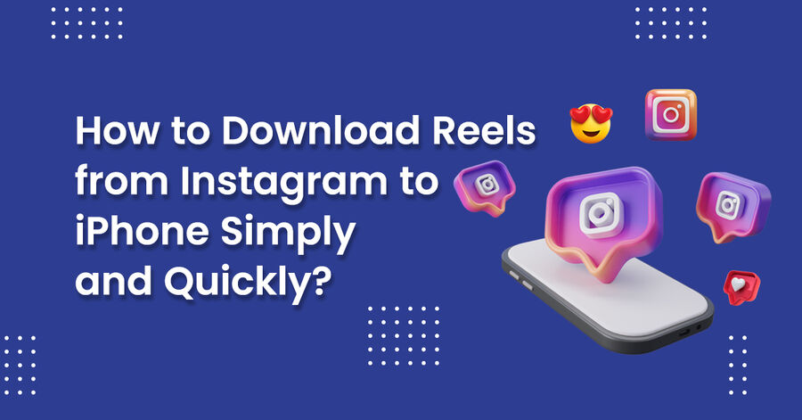 how to download reels from instagram to iphone simply and quickly?