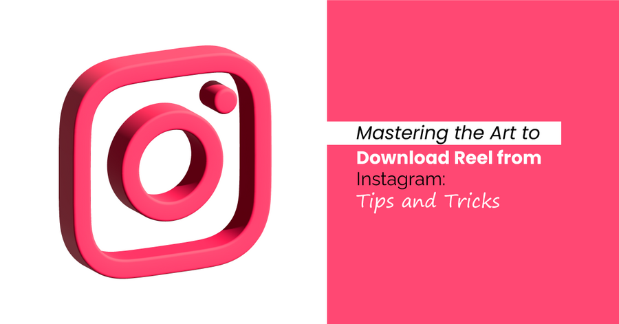 mastering the art to download reel from instagram: tips and tricks