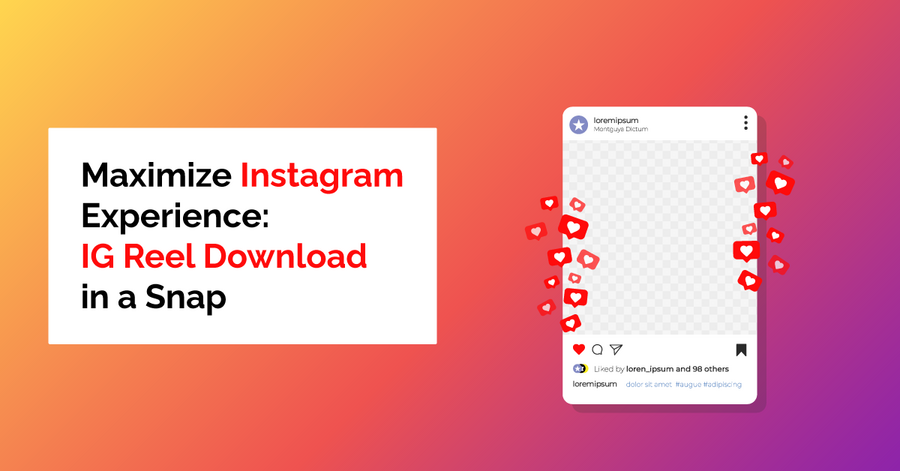 maximize instagram experience: ig reel download in a snap