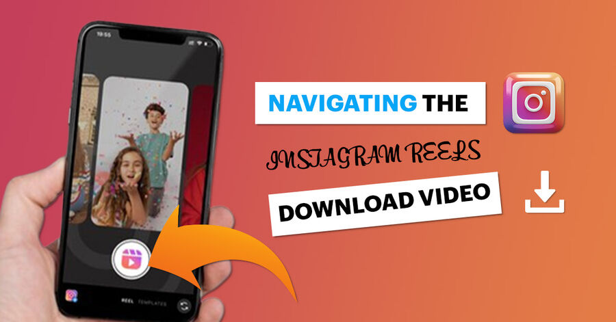navigating the world of instagram reels download video