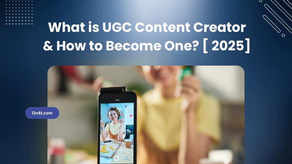 What is UGC Content Creator & How to Become One? [ 2025]