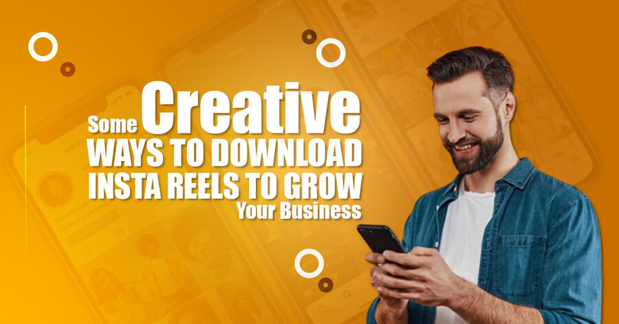 some creative ways to download insta reels to grow your business