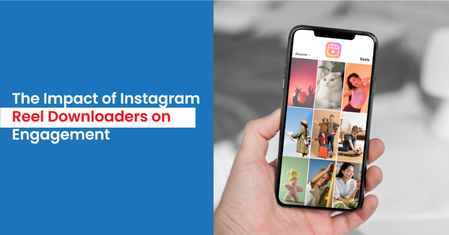 the impact of instagram reel downloaders on engagement