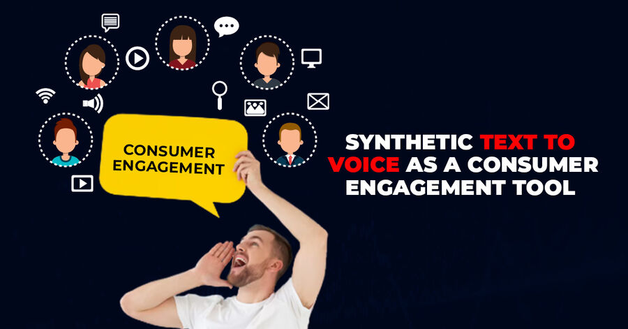 the synthetic text to voice as a consumer engagement tool