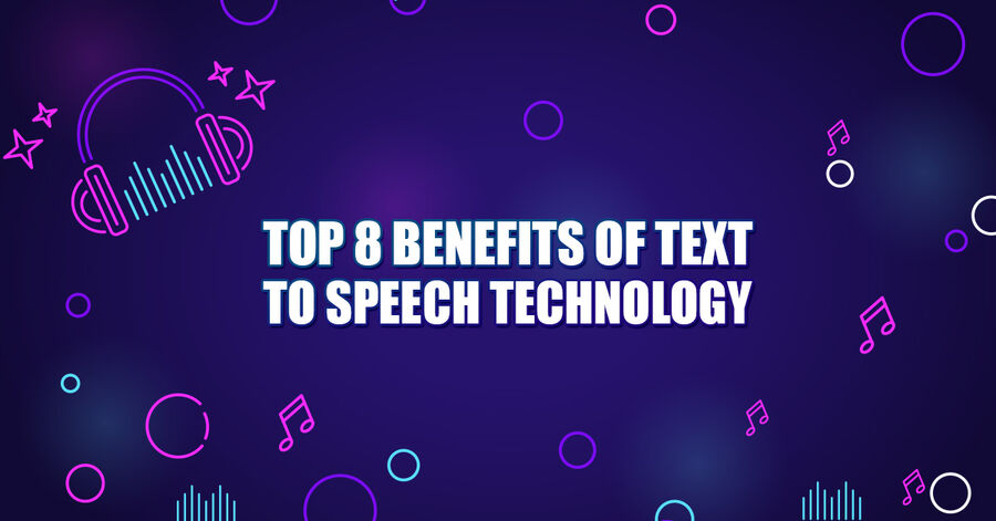 top 8 benefits of text to speech technology