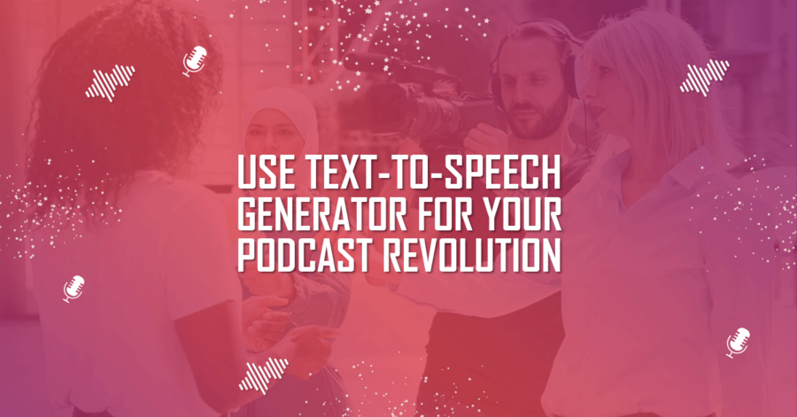 use text-to-speech generator for your podcast revolution