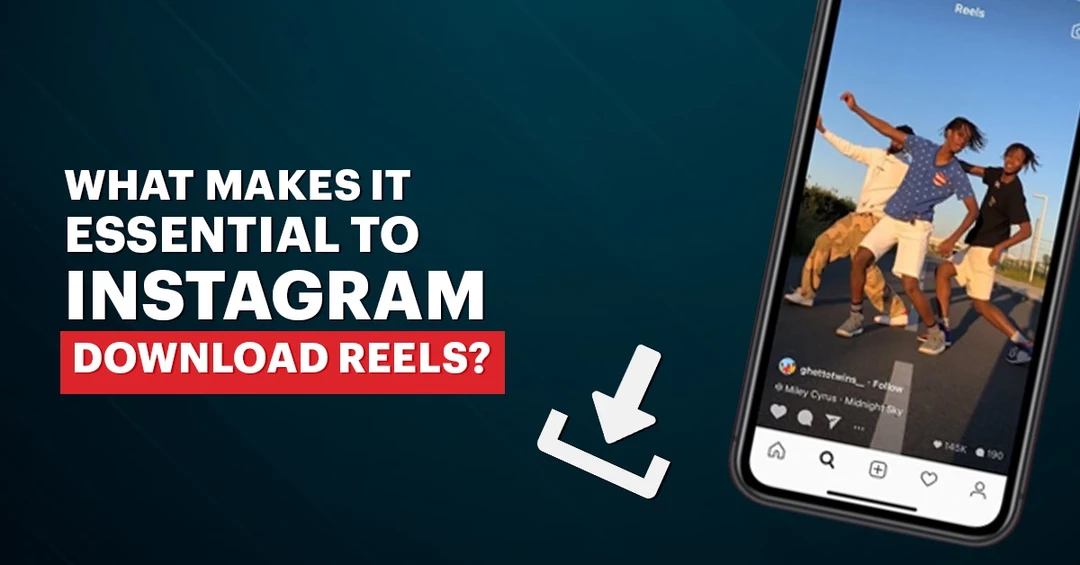 what makes it essential to instagram download reels?