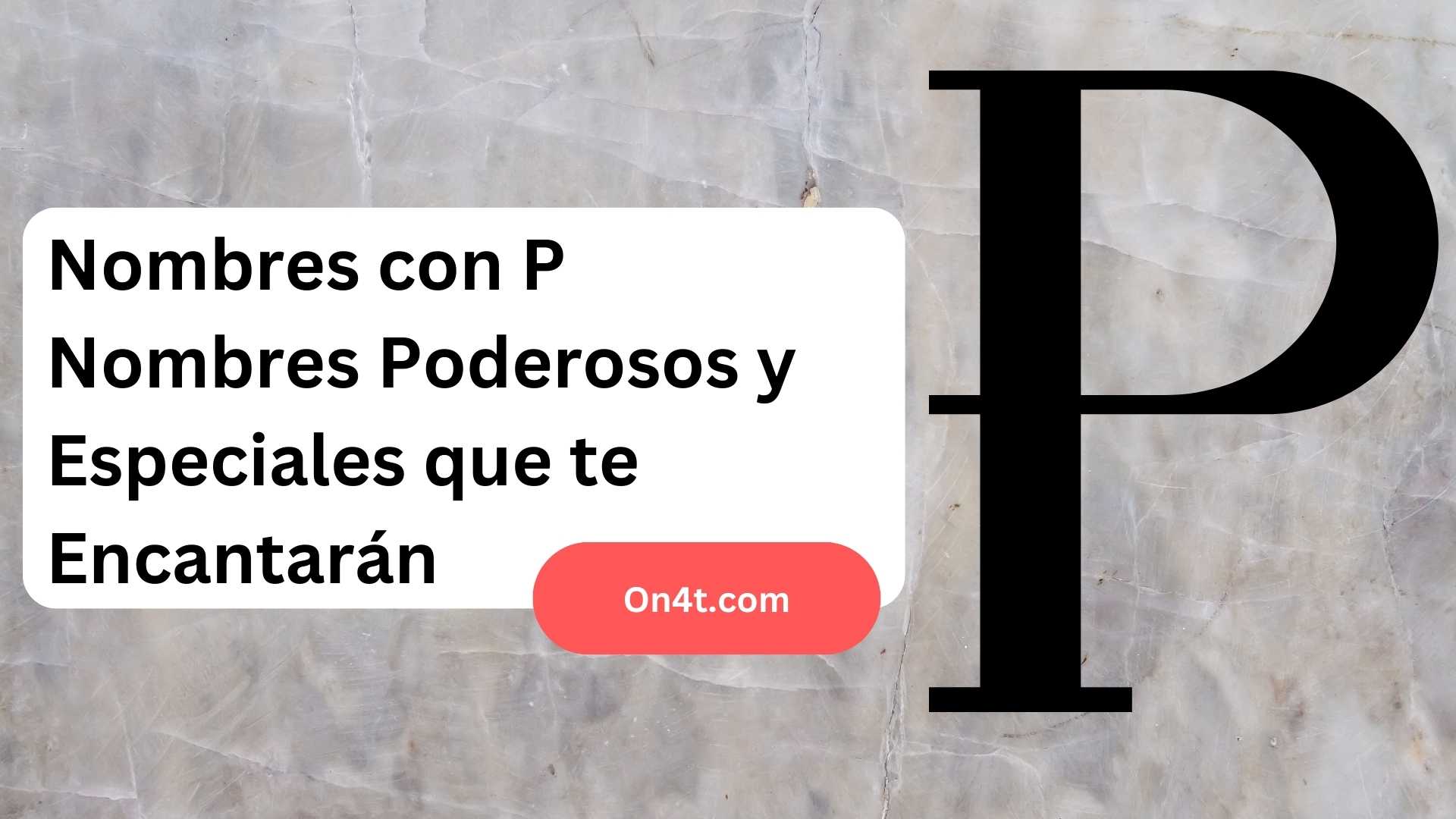 Nombres con P Nombres Poderosos y Especiales que te Encantarán