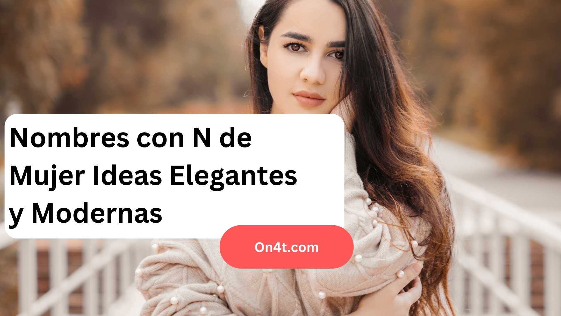 Nombres con N de Mujer Ideas Elegantes y Modernas