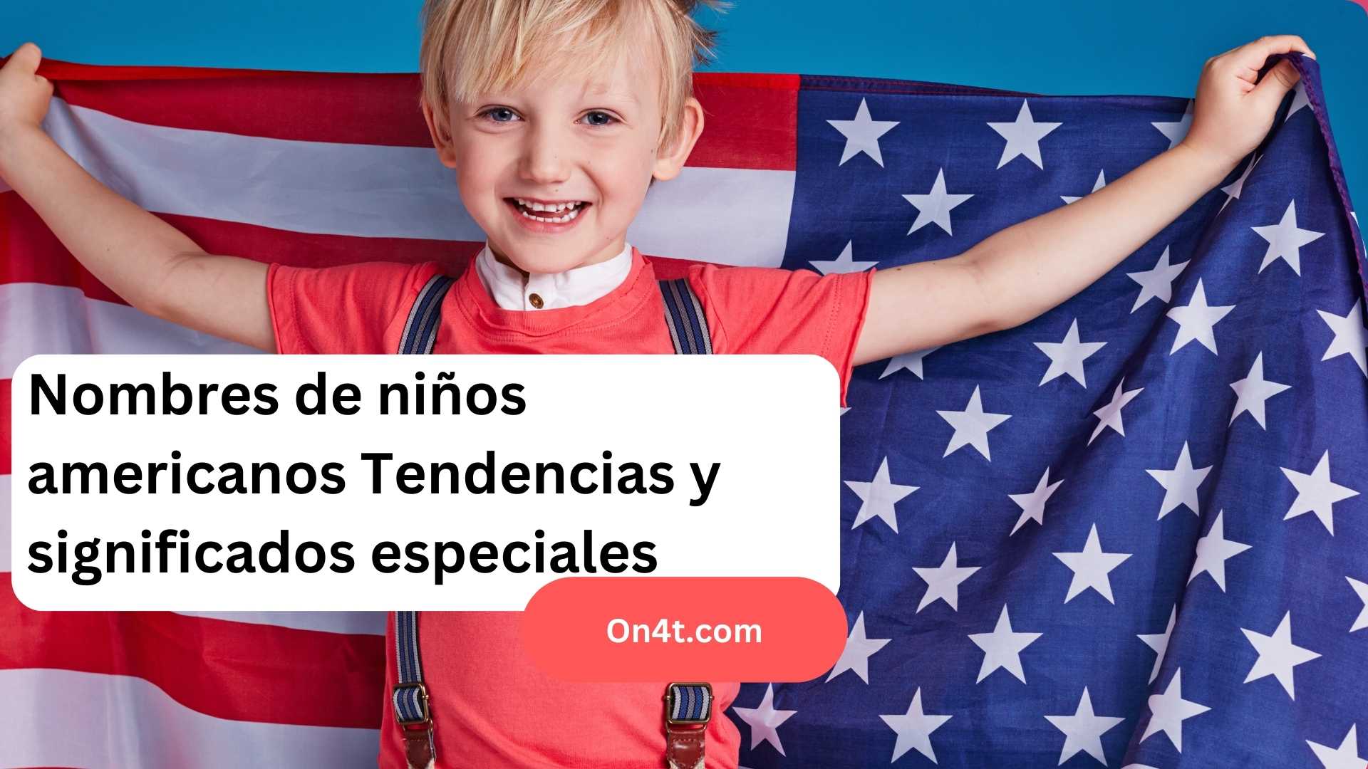 Nombres de niños americanos Tendencias y significados especiales