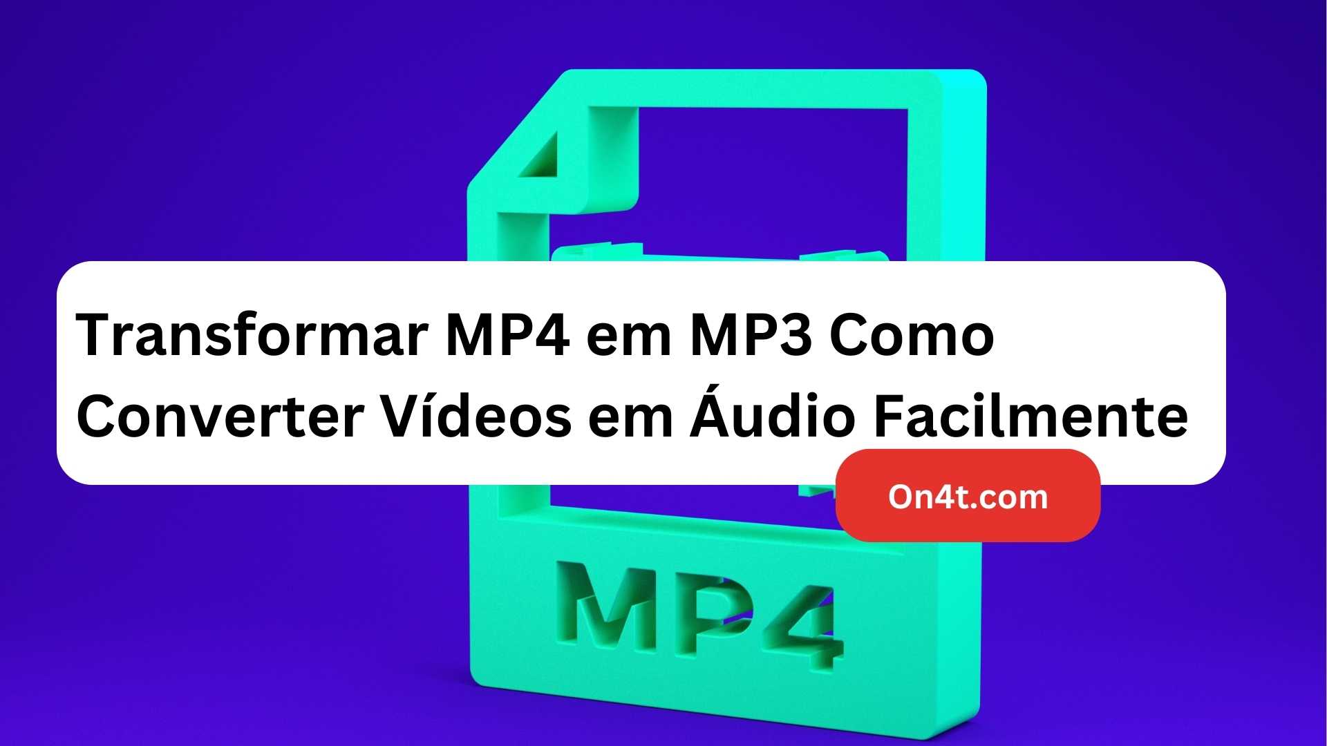 Transformar MP4 em MP3 Como Converter Vídeos em Áudio Facilmente